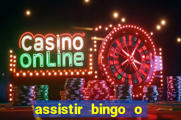 assistir bingo o rei das manhas filme completo dublado